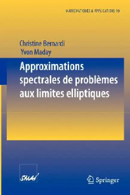 Approximations Spectrales de Problèmes Aux Limites Elliptiques by Christine Bernardi, Yvon Maday