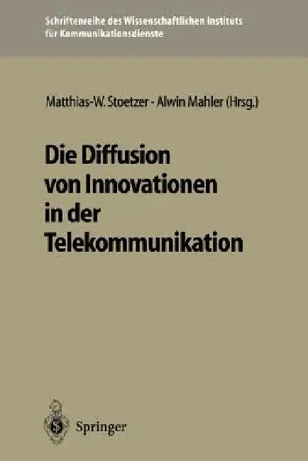 Die Diffusion Von Innovationen in Der Telekommunikation by Matthias-W Stoetzer, Alwin Mahler