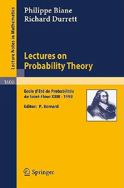 Lectures on Probability Theory: Ecole d'Ete de Probabilites de Saint-Flour XXIII - 1993 by Philippe Biane, Pierre Bernard, Richard Durrett