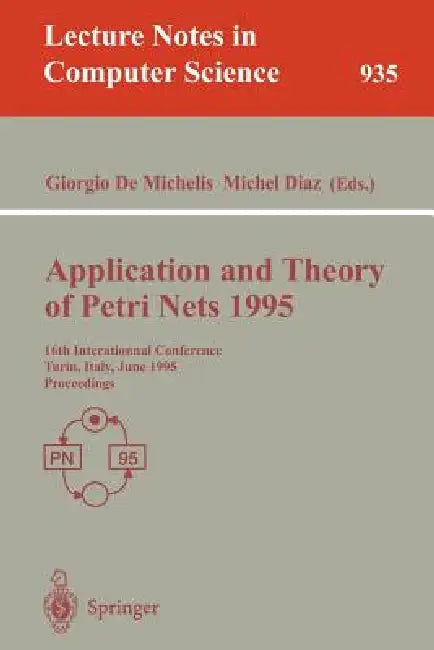 Application and Theory of Petri Nets 1995: 16th International Conference, Torino, Italy, June 26 - 30, 1995. Proceedings by Giorgio Demichelis, Michel Diaz