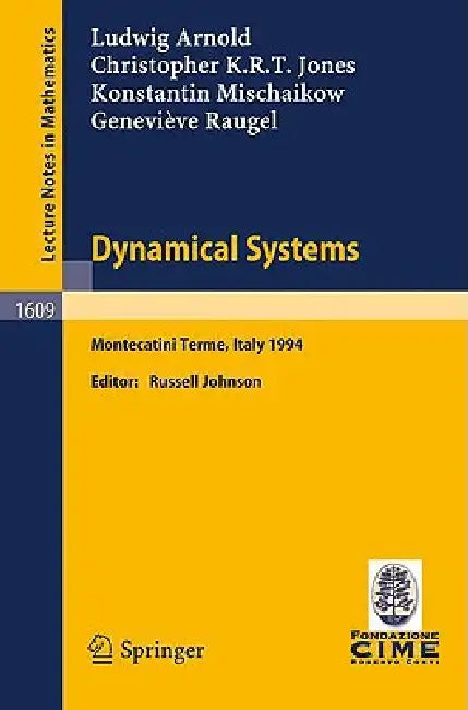 Dynamical Systems: Lectures Given at the 2nd Session of the Centro Internazionale Matematico Estivo (C.I.M.E.) Held in Montecatini Terme, Italy, June by Ludwig Arnold, Russell Johnson, Christopher K. R. T. Jones