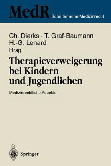 Therapieverweigerung Bei Kindern Und Jugendlichen: Medizinrechtliche Aspekte 6. Einbecker Workshop Der Deutschen Gesellschaft Für Medizinrecht in Zusa by Christian Dierks, Toni Graf-Baumann, Hans-Gerd Lenard