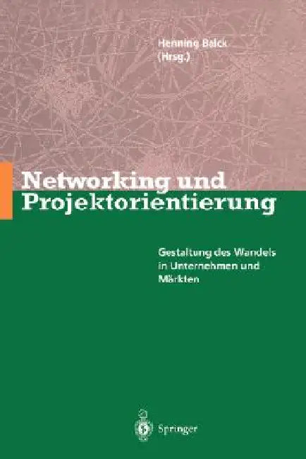 Networking Und Projektorientierung: Gestaltung Des Wandels in Unternehmen Und Märkten by Henning Balck