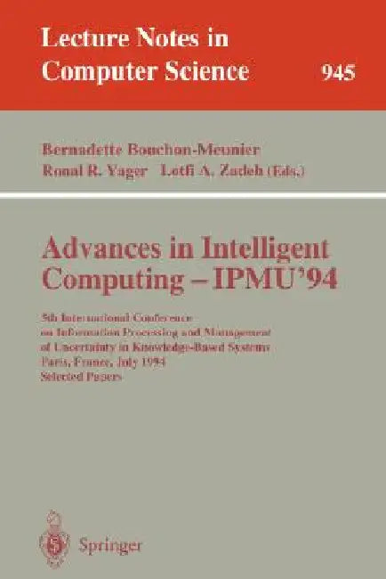 Advances in Intelligent Computing - Ipmu '94: 5th International Conference on Information Processing and Management of Uncertainty in Knowledge-Based by Bernadette Bouchon-Meunier, Ronald R. Yager, Lotfi A. Zadeh