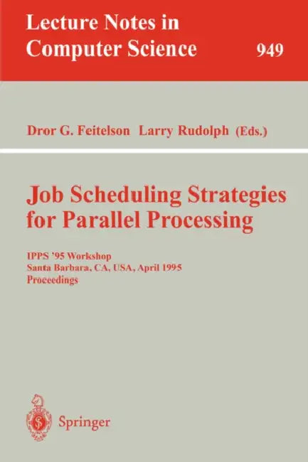 Job Scheduling Strategies for Parallel Processing: Ipps '95 Workshop, Santa Barbara, Ca, Usa, April 25, 1995. Proceedings by Dror G. Feitelson, Larry Rudolph