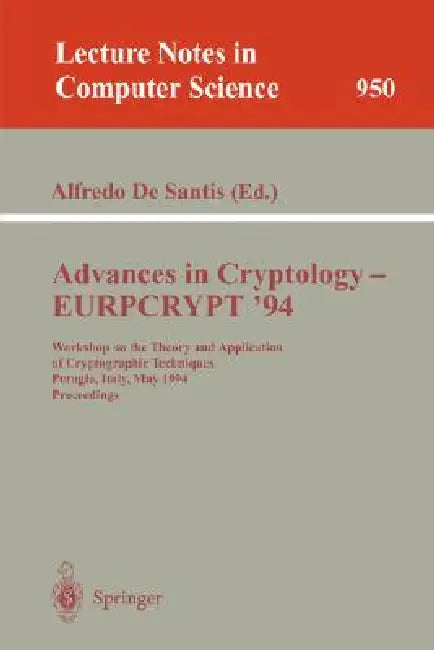 Advances in Cryptology - Eurocrypt '94: Workshop on the Theory and Application of Cryptographic Techniques, Perugia, Italy, May 9 - 12, 1994. Proceedi by Alfredo DeSantis