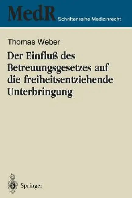 Der Einfluß Des Betreuungsgesetzes Auf Die Freiheitsentziehende Unterbringung by Thomas Weber