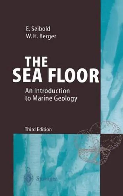 The Sea Floor: An Introduction to Marine Geology by Eugen Seibold