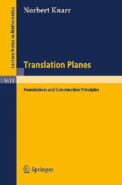Translation Planes: Foundations and Construction Principles by Norbert Knarr