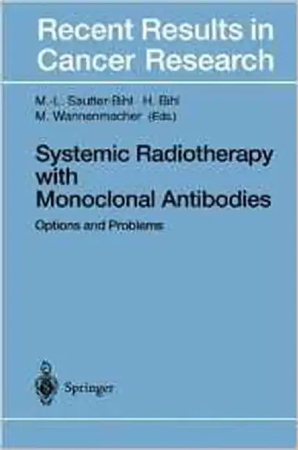 Systemic Radiotherapy With Monoclonal Antibodies: Options and Problems by Marie-Luise Sautter-Bihl, Heiner Bihl, Michael Wannenmacher
