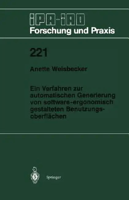 Ein Verfahren Zur Automatischen Generierung Von Software-Ergonomisch Gestalteten Benutzungsoberflächen by Anette Weisbecker