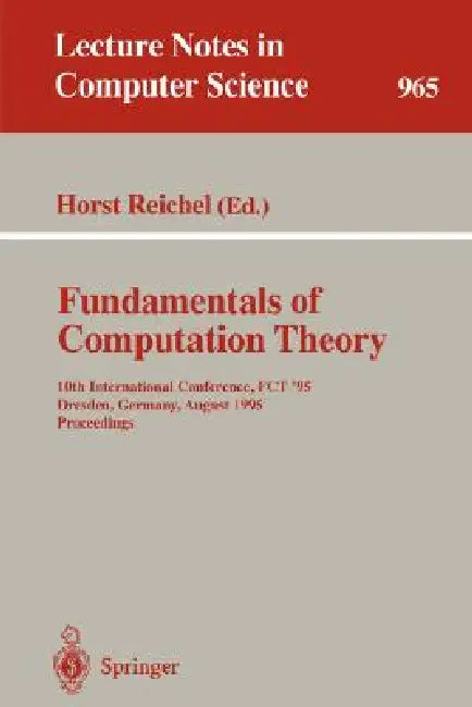 Fundamentals of Computation Theory: 10th International Conference, Fct '95, Dresden, Germany, August 22 - 25, 1995. Proceedings by Horst Reichel