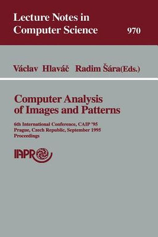 Computer Analysis of Images and Patterns: 6th International Conference, Caip'95, Prague, Czech Republic, September 6-8, 1995 Proceedings by Vaclav Hlavac