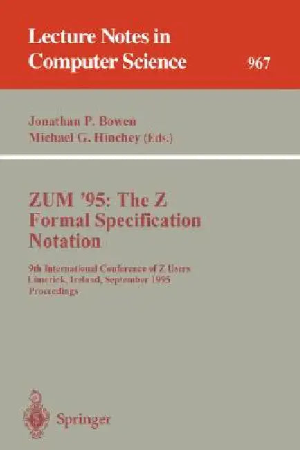 Zum '95: The Z Formal Specification Notation: 9th International Conference of Z Users, Limerick, Ireland, September 7 - 9, 1995. Proceedings by Jonathan P. Bowen, Michael G. Hinchey