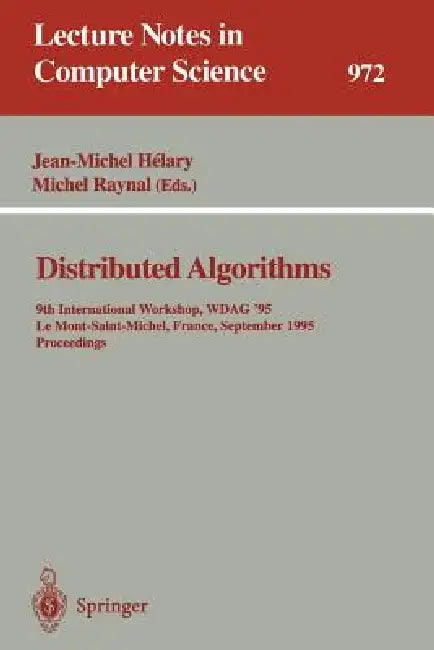 Distributed Algorithms: 9th International Workshop, Wdag '95, Le Mont-Saint-Michel, France, September 13 - 15, 1995. Proceedings by Jean-Michel Helary, Michel Raynal