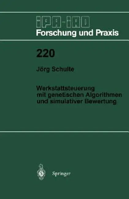 Werkstattsteuerung Mit Genetischen Algorithmen Und Simulativer Bewertung by Jörg Schulte