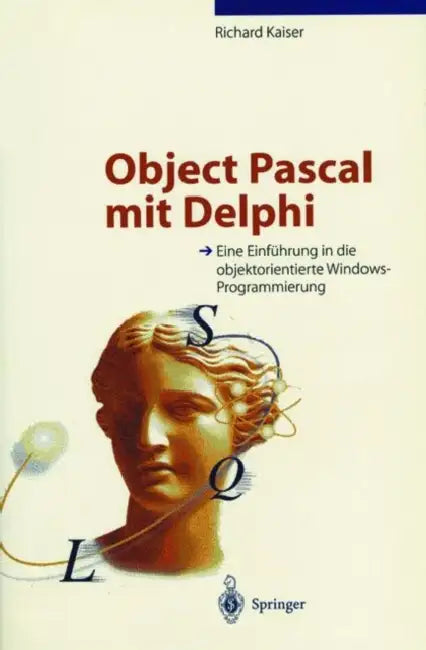 Object Pascal Mit Delphi: Eine Einführung in Die Objektorientierte Windows-Programmierung by Richard Kaiser