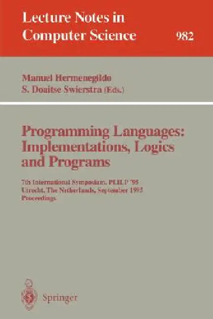 Programming Languages: Implementations, Logics and Programs: 7th International Symposium, Plilp '95, Utrecht, the Netherlands, September 20 - 22, 1995 by Manuel Hermenegildo, S. Doaitse Swierstra