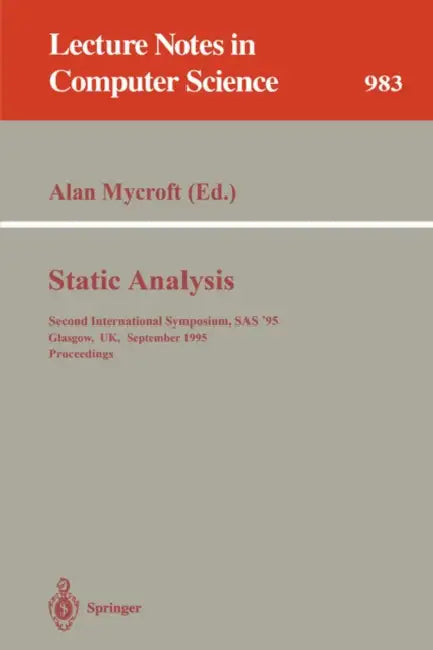 Static Analysis: Second International Symposium, SAS '95, Glasgow, Uk, September 25 - 27, 1995. Proceedings by Alan Mycroft