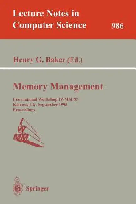 Memory Management: International Workshop Iwmm 95, Kinross, Uk, September 27 - 29, 1995. Proceedings by Henry G. Baker