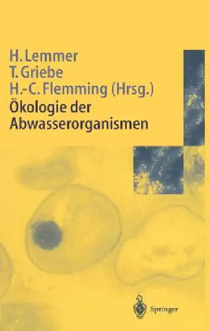 Ökologie Der Abwasserorganismen by Hilde Lemmer, Thomas Griebe, Hans-Curt Flemming