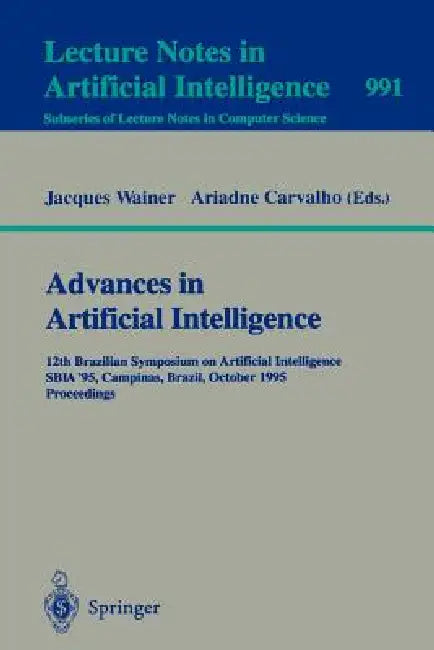 Advances in Artificial Intelligence: 12th Brazilian Symposium on Artificial Intelligence, Sbia '95, Campinas, Brazil, October 11 - 13, 1995. Proceedin by Jacques Wainer, Ariadne Carvalho
