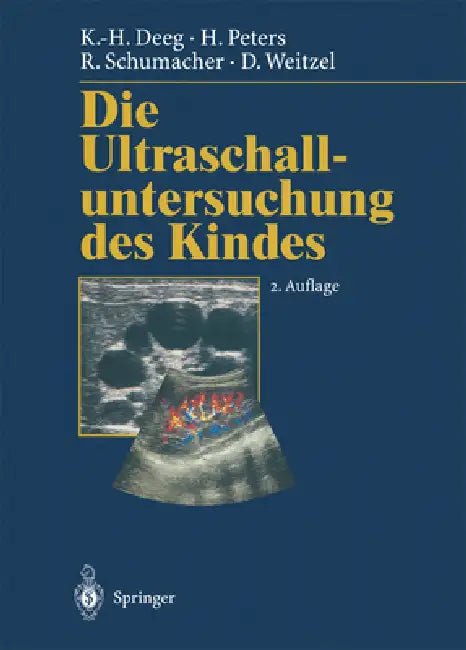 Die Ultraschalluntersuchung Des Kindes by Karl-Heinz Deeg, H. Peters, R. Schumacher