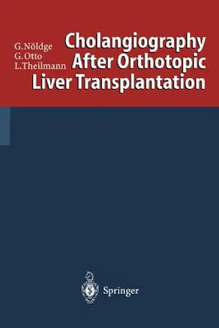 Cholangiography After Orthotopic Liver Transplantation by Gerd Nöldge
