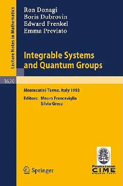 Integrable Systems and Quantum Groups: Lectures Given at the 1st Session of the Centro Internazionale Matematico Estivo (C.I.M.E.) Held in Montecatini by Ron Donagi, Mauro Francaviglia, Boris Dubrovin