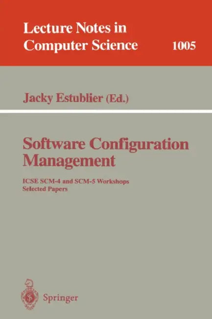Software Configuration Management: Icse Scm-4 and Scm-5 Workshops. Selected Papers by Jacky Estublier