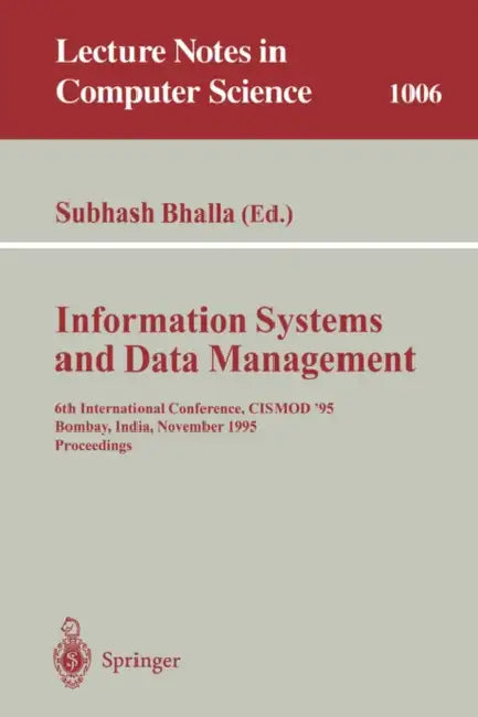 Information Systems and Data Management: 6th International Conference, Cismod '95, Bombay, India, November 15-17, 1995. Proceedings by Subhash Bhalla