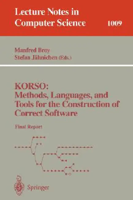 Korso: Methods, Languages, and Tools for the Construction of Correct Software: Final Report by Manfred Broy, Stefan Jähnichen