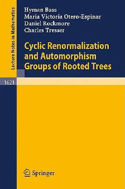Cyclic Renormalization and Automorphism Groups of Rooted Trees by Hyman Bass, Maria V. Otero-Espinar, Daniel Rockmore