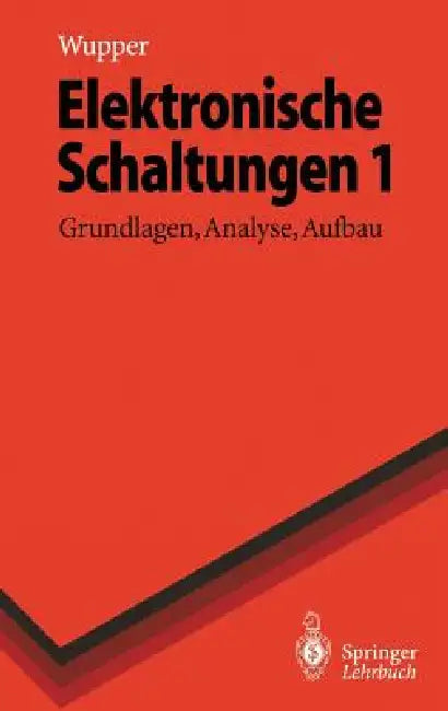 Elektronische Schaltungen 1: Grundlagen, Analyse, Aufbau by Horst Wupper, Ulf Niemeyer