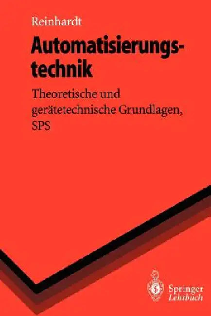 Automatisierungstechnik: Theoretische Und Gerätetechnische Grundlagen, Sps by Helmut Reinhardt