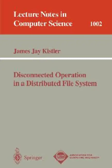 Disconnected Operation in a Distributed File System by James J. Kistler