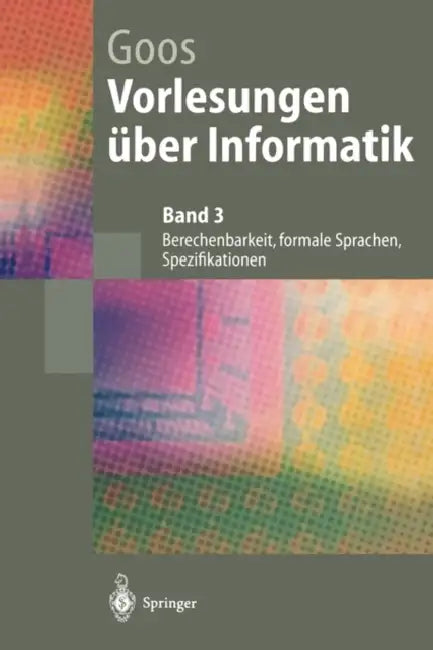 Vorlesungen Über Informatik: Berechenbarkeit, Formale Sprachen, Spezifikationen by Gerhard Goos