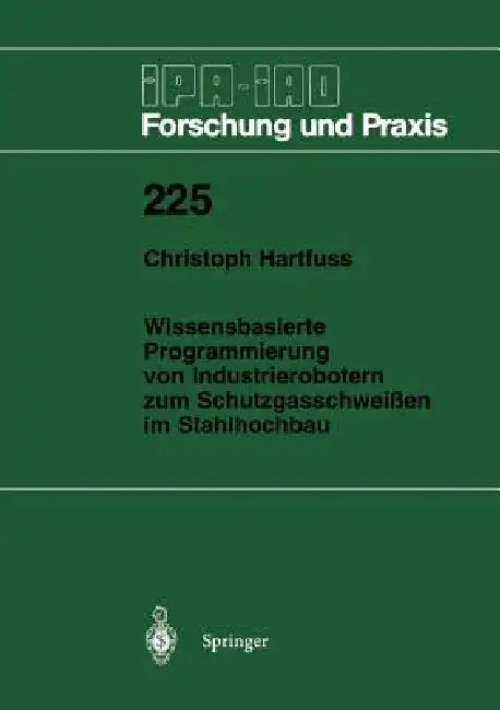 Wissensbasierte Programmierung Von Industrierobotern Zum Schutzgasschweißen Im Stahlhochbau by Christoph Hartfuss