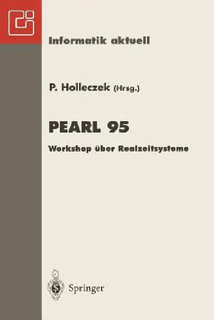 Pearl 95: Workshop Über Realzeitsysteme Fachtagung Der Gi-Fachgruppe 4.4.2 Echtzeitprogrammierung, Pearl Boppard, 30.November-1.Dezember 1995 by Peter Holleczek