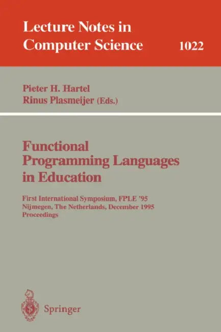 Functional Programming Languages in Education: 1st International Symposium Fple '95 Nijmegen, the Netherlands, December 4-6, 1995. Proceedings by Pieter Hartel