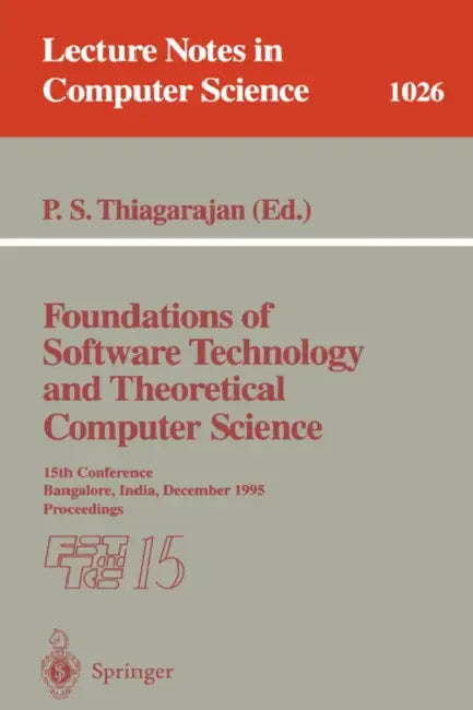 Foundations of Software Technology and Theoretical Computer Science: 15th Conference; Bangalore, India, December 1995. Proceedings by P. S. Thiagarajan