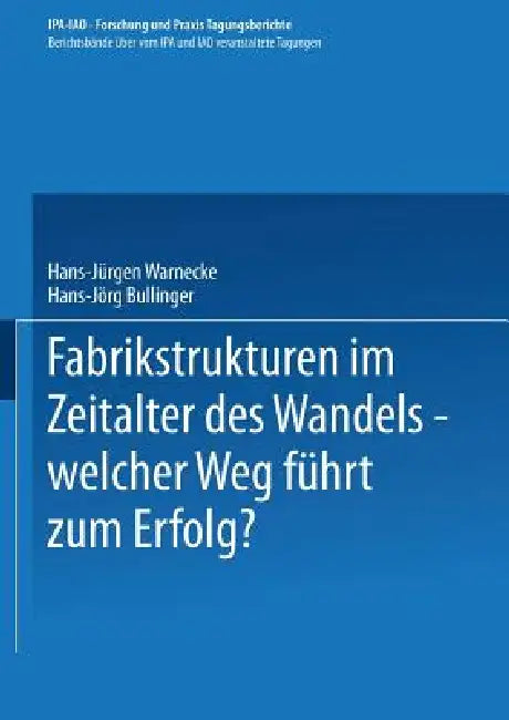 Fabrikstrukturen Im Zeitalter Des Wandels -- Welcher Weg Führt Zum Erfolg? by Hans-Jürgen Warnecke, Hans-Jörg Bullinger