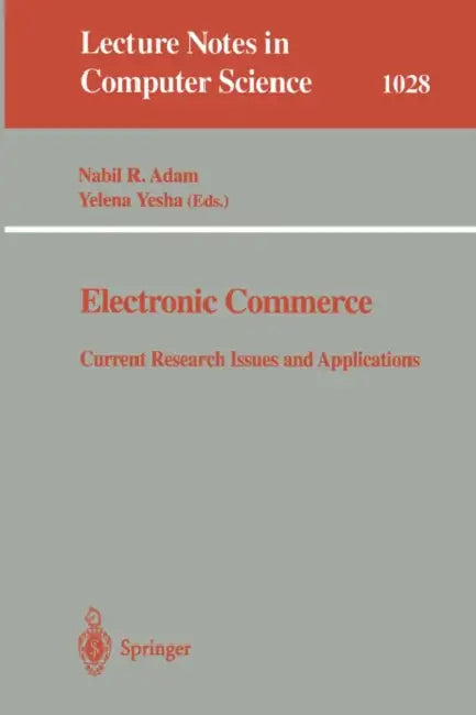 Electronic Commerce: Current Research Issuses and Applications by Nabil R. Adam, Yelena Yesha