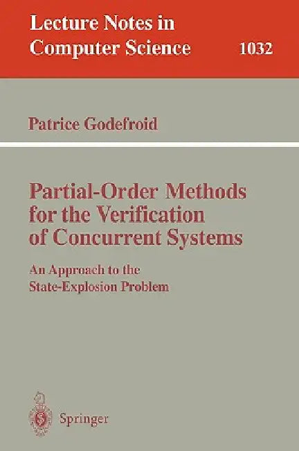 Partial-Order Methods for the Verification of Concurrent Systems: An Approach to the State-Explosion Problem by Patrice Godefroid