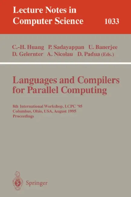 Languages and Compilers for Parallel Computing: 8th International Workshop, Columbus, Ohio, Usa, August 10-12, 1995. Proceedings by Chua-Huang Huang, Ponnuswamy Sadayappan, Utpal Banerjee