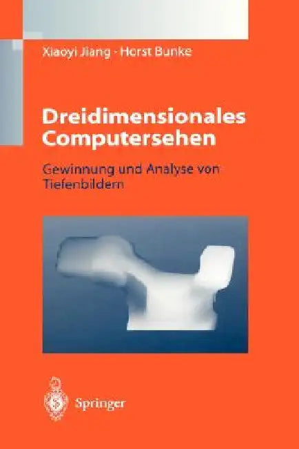 Dreidimensionales Computersehen: Gewinnung Und Analyse Von Tiefenbildern by Xiaoyi Jiang, Horst Bunke