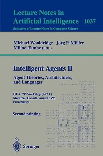 Intelligent Agents II: Agent Theories, Architectures, and Languages: Ijcai'95-Atal Workshop, Montreal, Canada, August 19-20, 1995 Proceedings by Michael Wooldridge
