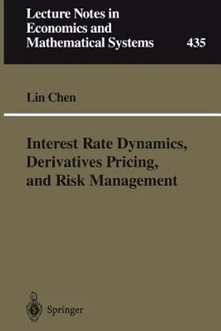 Interest Rate Dynamics, Derivatives Pricing, and Risk Management by Lin Chen