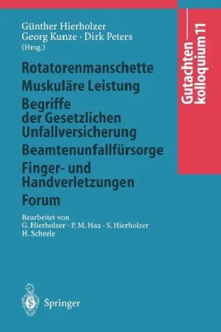 Gutachtenkolloquium 11: Rotatorenmanschette Muskuläre Leistung Begriffe Der Gesetzlichen Unfallversicherung Beamtenunfallfürsorge Finger- Und Handverl by Günther Hierholzer, G. Hierholzer, Georg Kunze