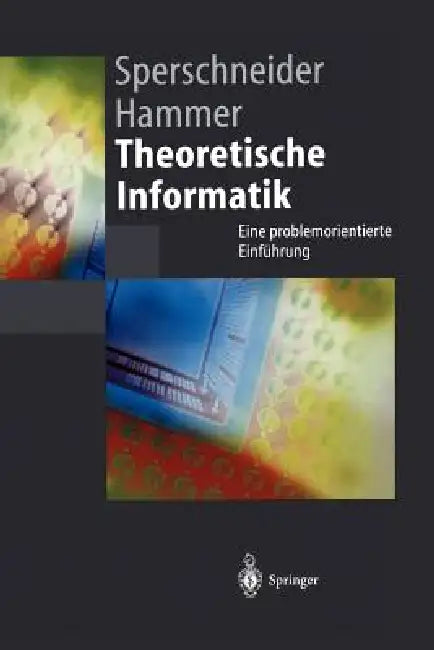 Theoretische Informatik: Eine Problemorientierte Einführung by Volker Sperschneider, Barbara Hammer